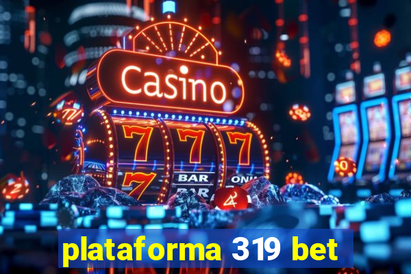 plataforma 319 bet